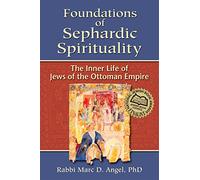 Foundations of Sephardic Spirituality: The Inner Life of Jews of the Ottoman Empire