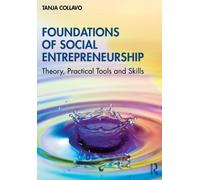 Foundations of Social Entrepreneurship : Theory, Practical Tools and Skills
