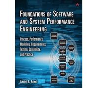 Foundations of Software and System Performance Engineering: Process, Performance Modeling, Requirements, Testing, Scalability, and Practice (Livelessons)