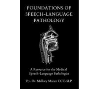 Foundations of Speech-language Pathology: A Resource for the Medical Speech-Language Pathologist
