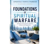 FOUNDATIONS OF SPIRITUAL WARFARE: Apostolic Framework for Authority, Identity, and Engagement (WARFARE SERIES)