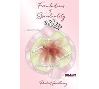Foundations of Spirituality: A Guide for the Highly Energetic...Vigorously Animated...Exuberantly Bustling...BRAIN!!!
