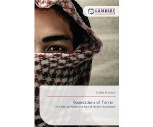 Foundations of Terror: The Historical Roots and Rise of Modern Extremism