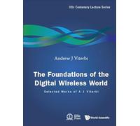Foundations Of The Digital Wireless World, The: Selected Works Of A J Viterbi: 2 (Iisc Centenary Lecture Series)