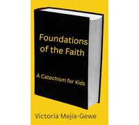 Foundations of the Faith: A Catechism for Kids