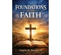Foundations of the Faith: A Restoration Movement Doctrinal Study (Foundations of the Faith Volume 2)