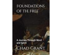Foundations of the Free: A Journey Through Word and Spirit