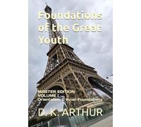 Foundations of the Great Youth: Master Edition - Volume I: A Developmental System for Identity, Discipline, and Internal Alignment: 1