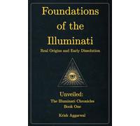 Foundations of the Illuminati: The Real Origins and Early Dissolution (Unveiled: The Illuminati Chronicles)