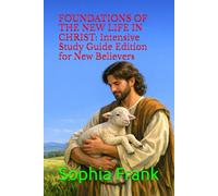 FOUNDATIONS OF THE NEW LIFE IN CHRIST: Intensive Study Guide Edition for New Believers (Verse By Verse Daily Living: Walking Daily in the Word)