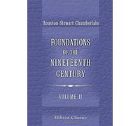 Foundations of the Nineteenth Century: With an introduction by Lord Redesdale. Volume 2