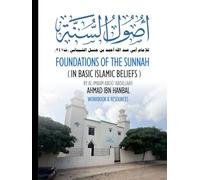 Foundations of the Sunnah in Basic Islamic Beliefs by al-Imaam Aboo ‘Abdillaah Ahmad ibn Hanbal: Workbook & Resources for Your Study of the Classic Text in Creed, Usool as-Sunnah