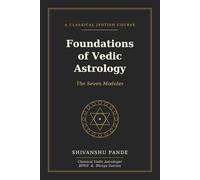 Foundations of Vedic Astrology: The Seven Modules: 2 (Foundations of Jyotish: The Complete Vedic Astrology Series)