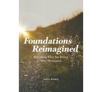 Foundations Reimagined: Rethinking What You Believe After Mormonism