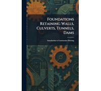 Foundations Retaining Walls, Culverts, Tunnels, Dams: Introduction to Construction Drawing