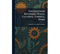 Foundations Retaining Walls, Culverts, Tunnels, Dams: Introduction to Construction Drawing