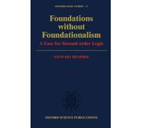 Foundations without Foundationalism: A Case for Second-Order Logic: 17 (Oxford Logic Guides)