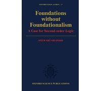 Foundations without Foundationalism: A Case for Second-Order Logic: 17 (Oxford Logic Guides)