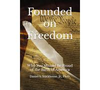Founded on Freedom: Why You Should Be Proud of the Birth of America