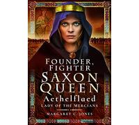 Founder, Fighter, Saxon Queen: Aethelflaed, Lady of the Mercians