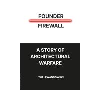 Founder Firewall: A Story of Architectural Warfare