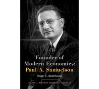 Founder of Modern Economics: Paul A. Samuelson: Volume 1: Becoming Samuelson, 1915-1948 (Oxford Studies in History of Economics)