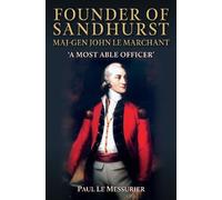 Founder of Sandhurst, Maj-Gen John Le Marchant: 'A Most Able Officer'