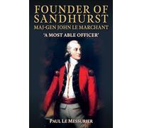 Founder of Sandhurst, Maj-Gen John Le Marchant: 'A Most Able Officer'