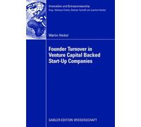 Founder Turnover in Venture Capital Backed Start-Up Companies (Innovation und Entrepreneurship) by Martin Heibel (2008-11-01)