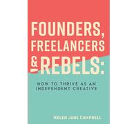 Founders, Freelancers & Rebels: How to Thrive as an Independent Creative