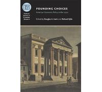 Founding Choices: American Economic Policy in the 1790s (National Bureau of Economic Research Conference Report)