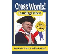 Founding Father Cross Words - Big Print, All Levels: 86 Historical Puzzles Plus Bonus Trivia Pages | Solve your way through famous patriots, historic ... pages, 6 x 9 inches | History buffs delight!