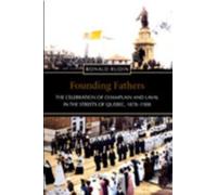 Founding Fathers : The Celebration of Champlain and Laval in the Streets of Quebec, 1878-1908