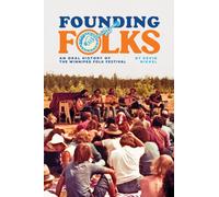 Founding Folks : An Oral History of the Winnipeg Folk Festival