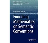 Founding Mathematics on Semantic Conventions: 446 (Synthese Library, 446)