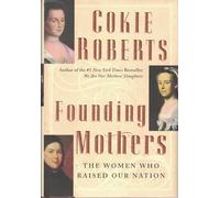 Founding Mothers: The Women who Raised our Nation