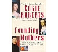 Founding Mothers: The Women Who Raised Our Nation