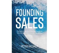 Founding Sales : The Early Stage Go-to-Market Handbook