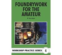 Foundrywork for the Amateur: No. 4 (Workshop Practice Series)