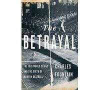 The Betrayal The 1919 World Series and the Birth of Modern Base... 9780199795130