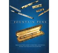 Fountain Pens : The Collector's Guide to Selecting, Identifying, Buying and Enjoying Fountain Pens