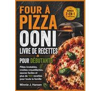 FOUR À PIZZA OONI LIVRE DE RECETTES POUR DÉBUTANTS: Pâtes inratables, croûtes croustillantes, sauces faciles et plus de 100 recettes pour toute la famille