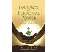 Four Acts Of Personal Power: How To Heal Your Past And Create An Empowering Future