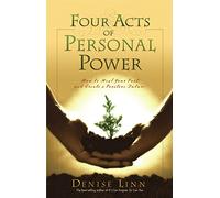Four Acts of Personal Power: How to Heal Your Past and Create an Empowering Future