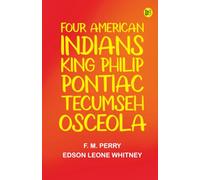 Four American Indians: King Philip Pontiac Tecumseh Osceola