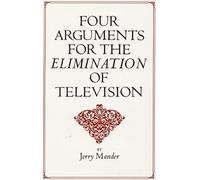 Four Arguments for the Elimination of Television[4 ARGUMENTS FOR THE ELIMINATIO][Paperback]