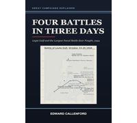 Four Battles in Three Days: Leyte Gulf and the Largest Naval Battle Ever Fought, 1944