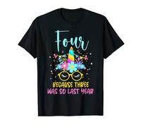 Four Because Three Was So Last Year Unicorn 4th Birthday T-Shirt