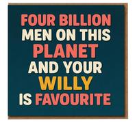 Four Billion Men On This Planet And Your Willy Is Favourite - Funny Rude Card for Him - Love/Anniversary or Valentine's, Boyfriend Husband Partner - Cheeky Adult Humour Greeting Card