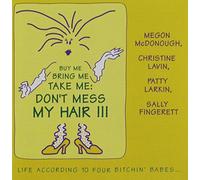 Four Bitchin' Babes - Buy Me Bring Me Take Me: Don't Mess My Hair!!!